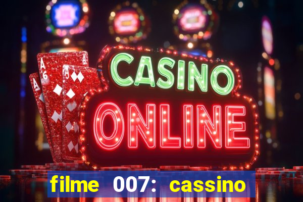 filme 007: cassino royale completo dublado